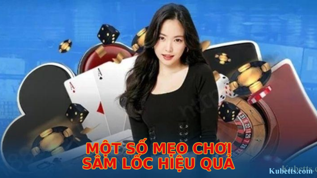 Một số mẹo chơi Sâm Lốc hiệu quả