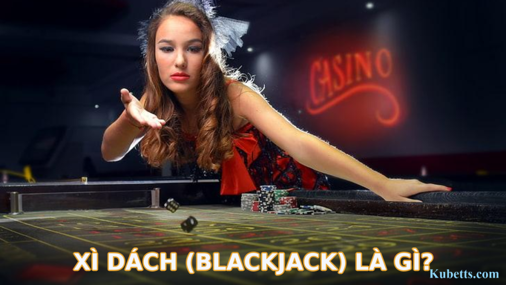 Xì Dách (Blackjack) là gì?